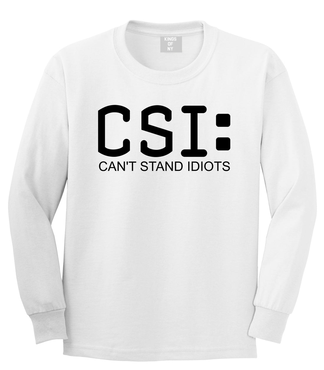 CSI Cant Stand Idiots Funny TV Humor Mens Long Sleeve T-Shirt White