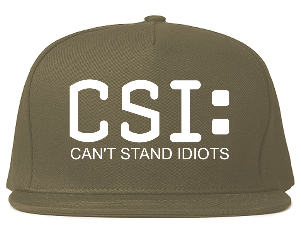 CSI Cant Stand Idiots Funny TV Humor Mens Snapback Hat Grey