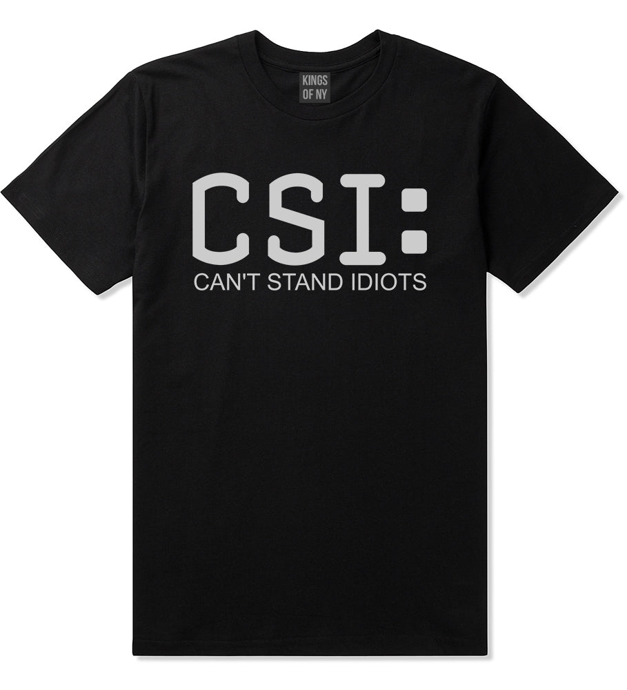 CSI Cant Stand Idiots Funny TV Humor Mens T-Shirt Black