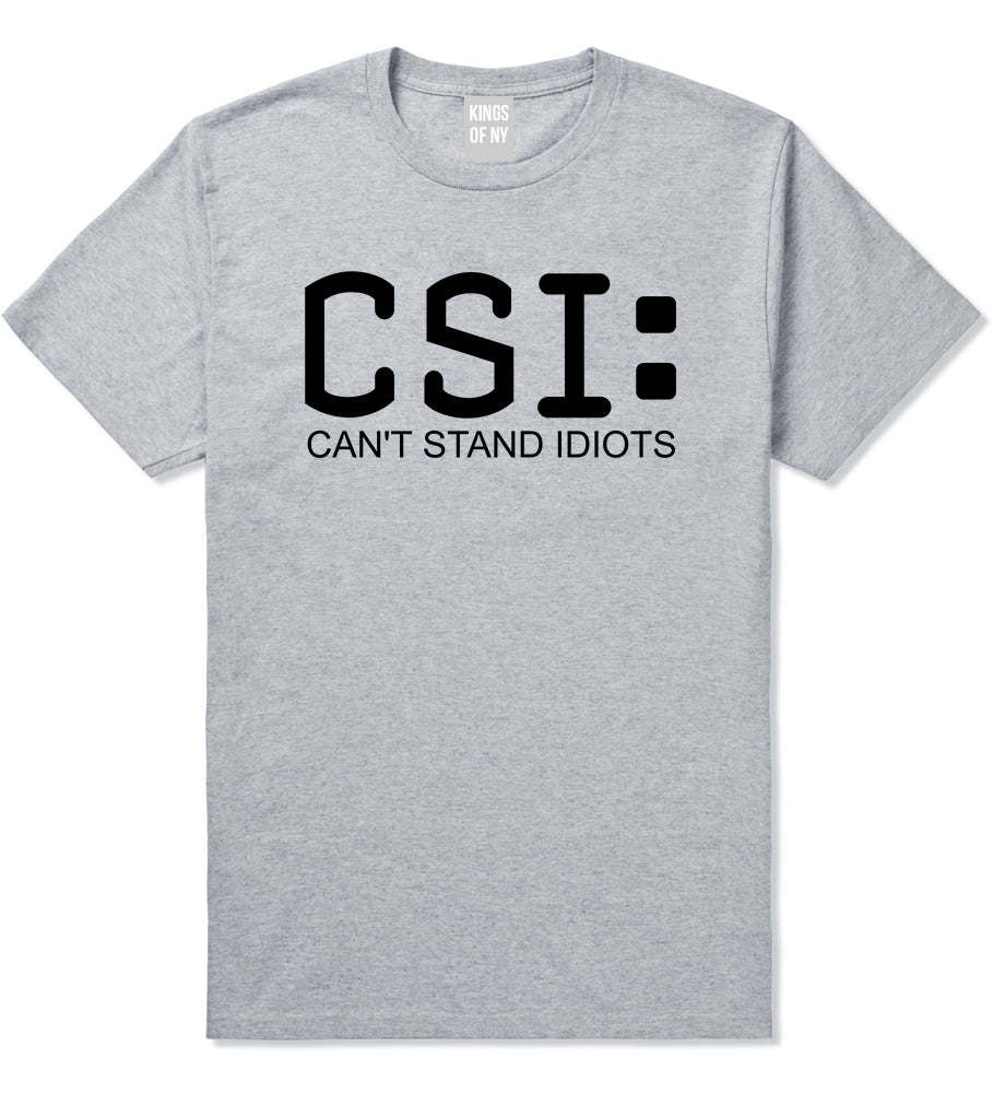 CSI Cant Stand Idiots Funny TV Humor Mens T-Shirt Grey