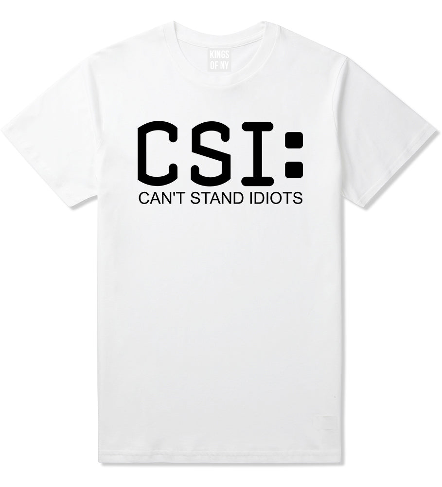 CSI Cant Stand Idiots Funny TV Humor Mens T-Shirt White