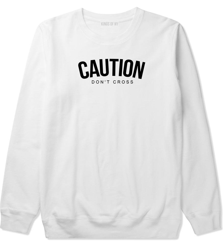 Caution Dont Cross Mens Crewneck Sweatshirt White by Kings Of NY