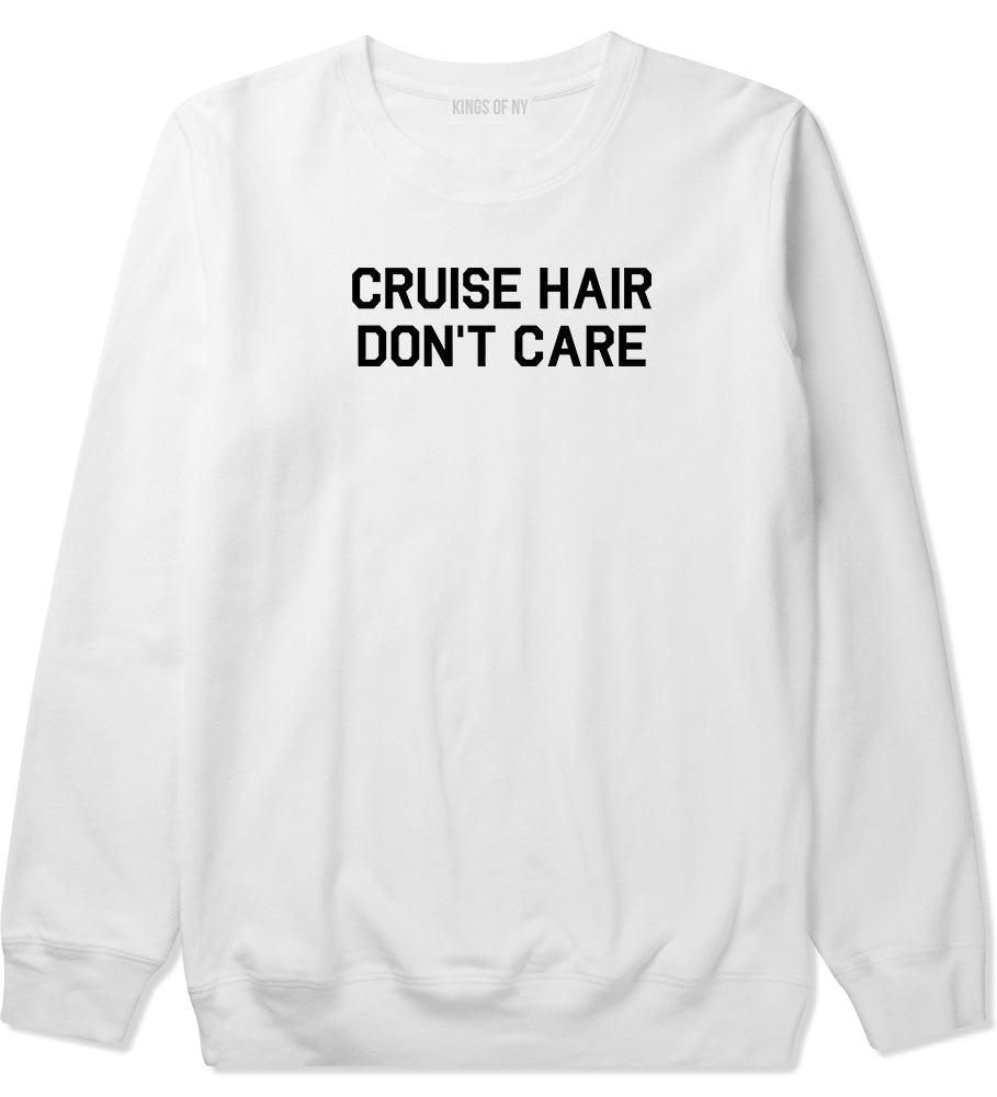 Cruise Hair Dont Care Mens White Crewneck Sweatshirt by Kings Of NY