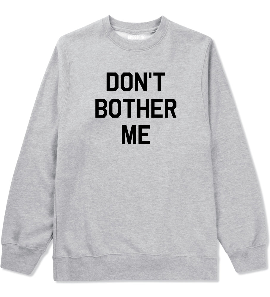 Dont Bother Me Mens Grey Crewneck Sweatshirt by Kings Of NY