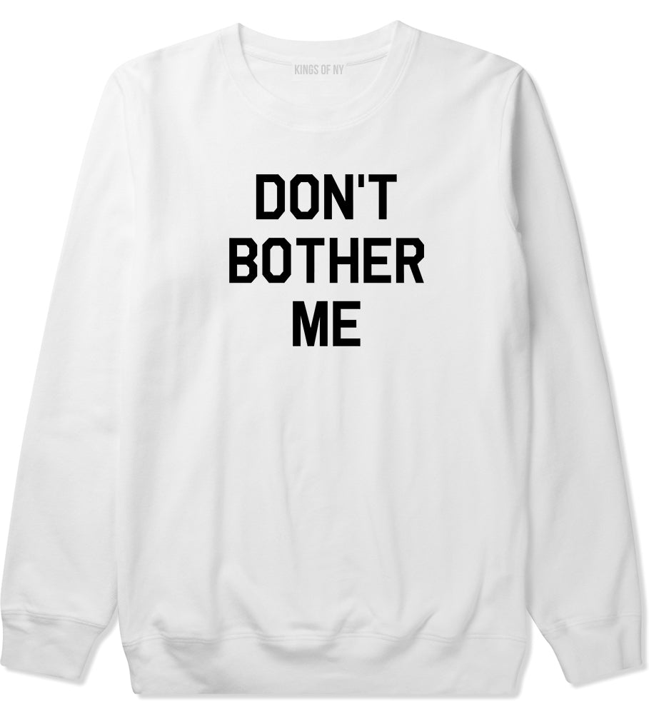 Dont Bother Me Mens White Crewneck Sweatshirt by Kings Of NY