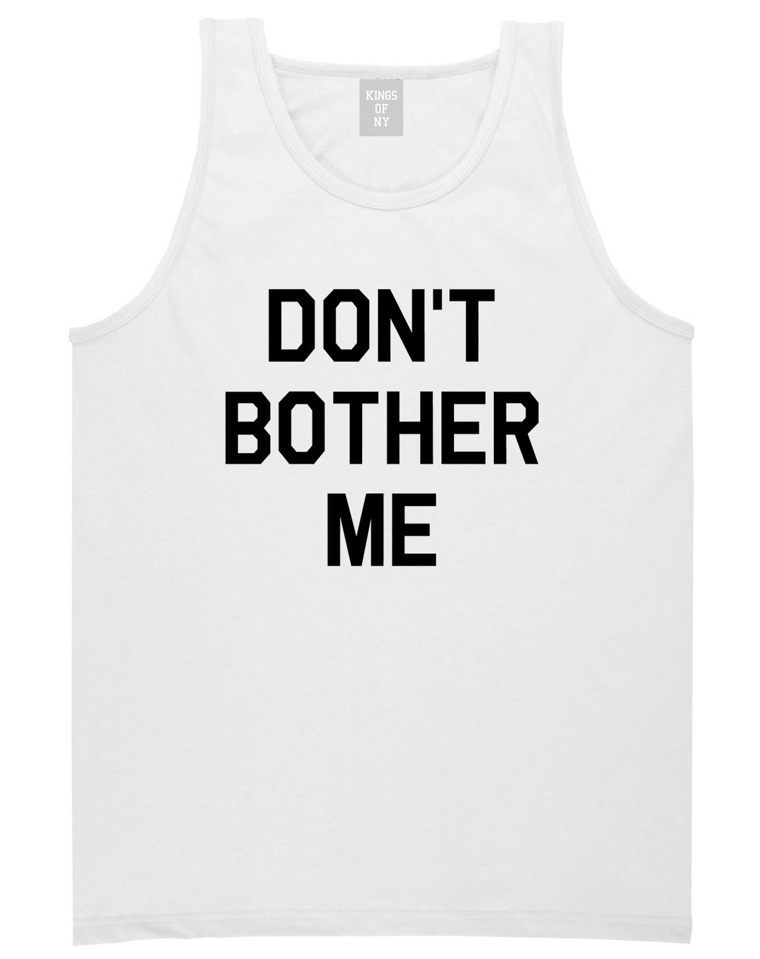 Dont_Bother_Me Mens White Tank Top Shirt by Kings Of NY
