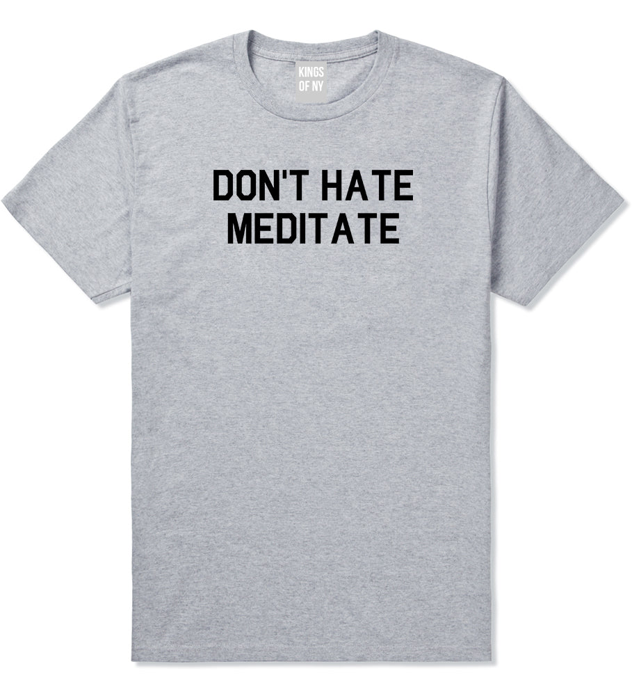 Dont_Hate_Meditate Mens Grey T-Shirt by Kings Of NY