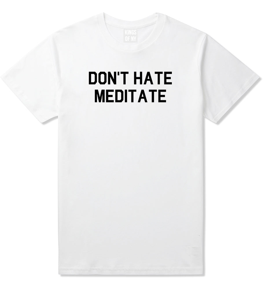 Dont_Hate_Meditate Mens White T-Shirt by Kings Of NY