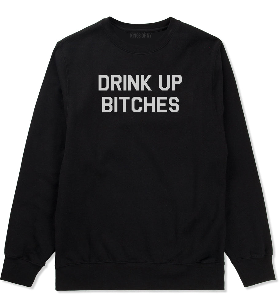 Drink Up Bitches Mens Black Crewneck Sweatshirt by Kings Of NY