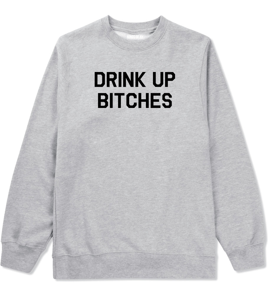 Drink Up Bitches Mens Grey Crewneck Sweatshirt by Kings Of NY