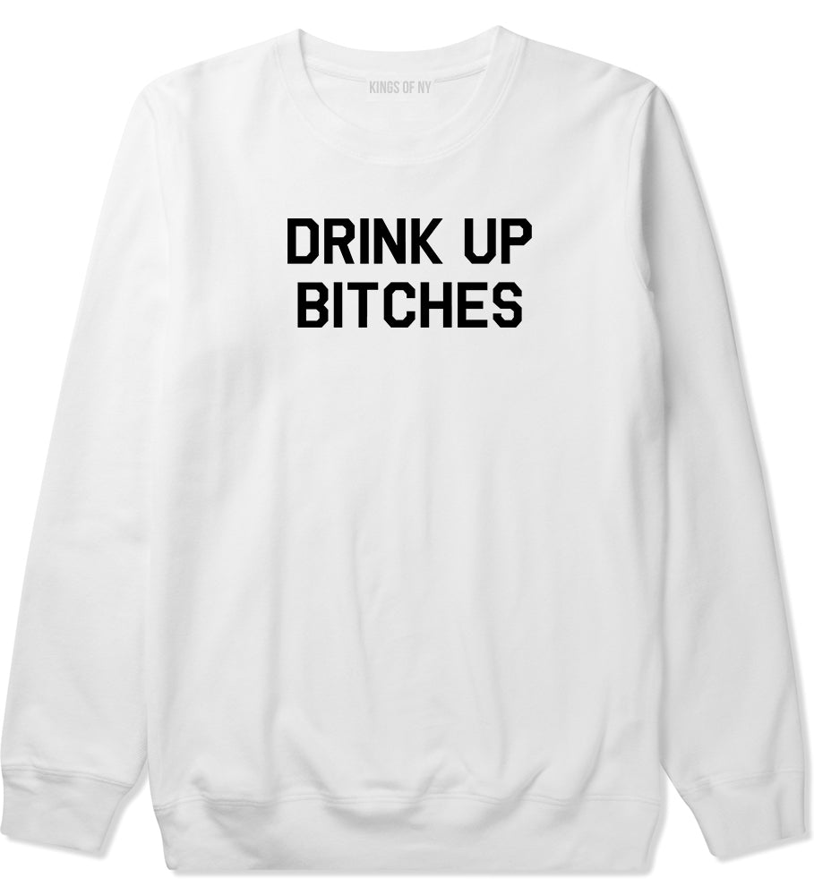 Drink Up Bitches Mens White Crewneck Sweatshirt by Kings Of NY