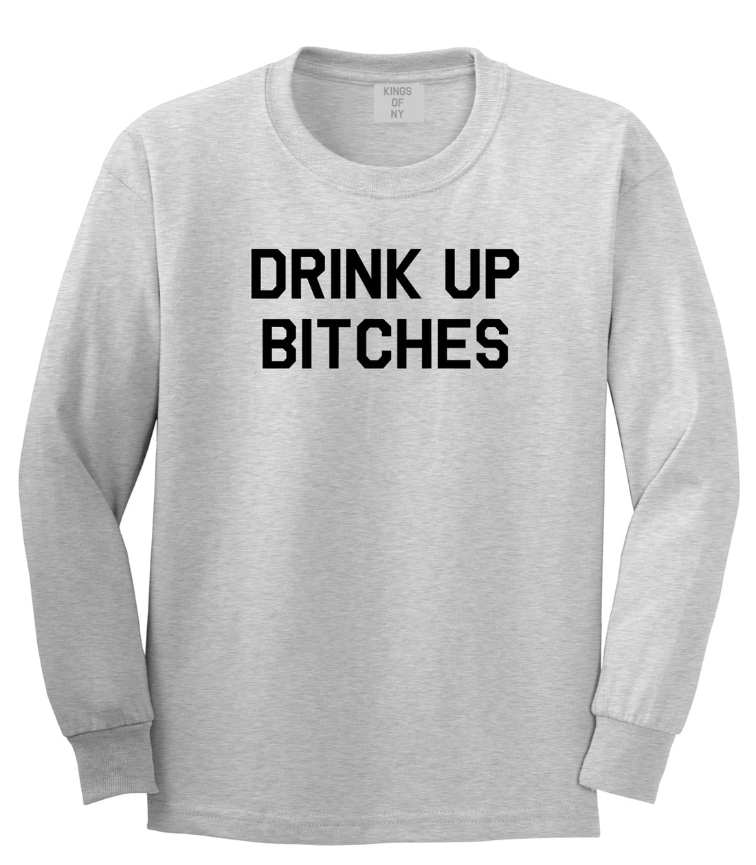 Drink Up Bitches Mens Grey Long Sleeve T-Shirt by Kings Of NY