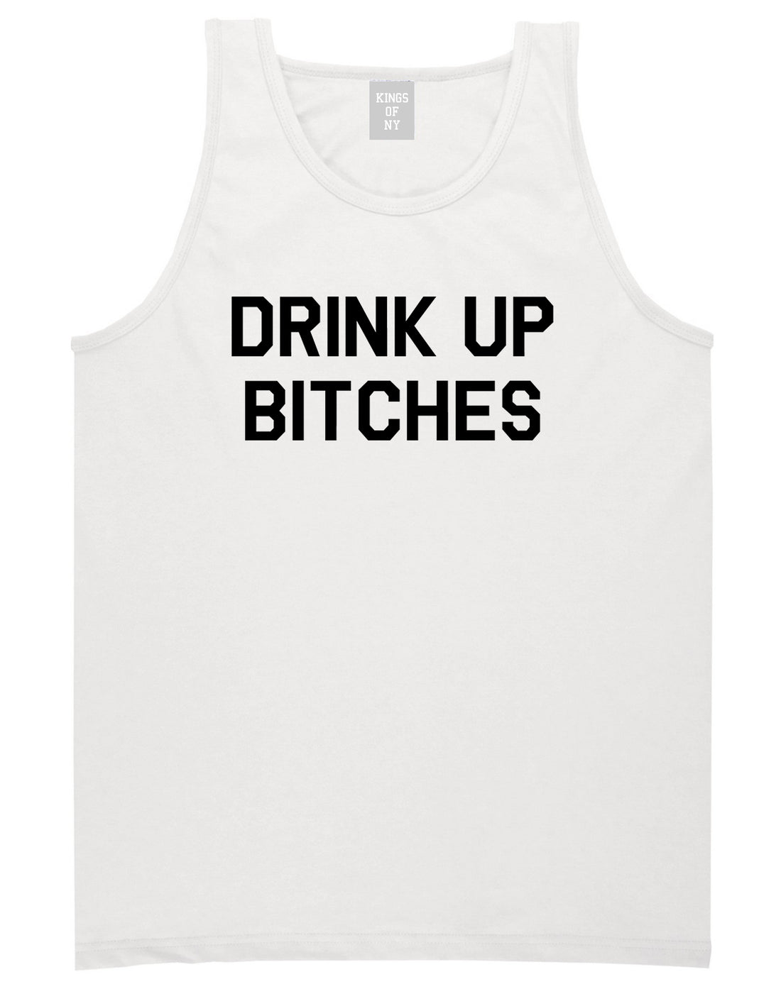 Drink_Up_Bitches Mens White Tank Top Shirt by Kings Of NY