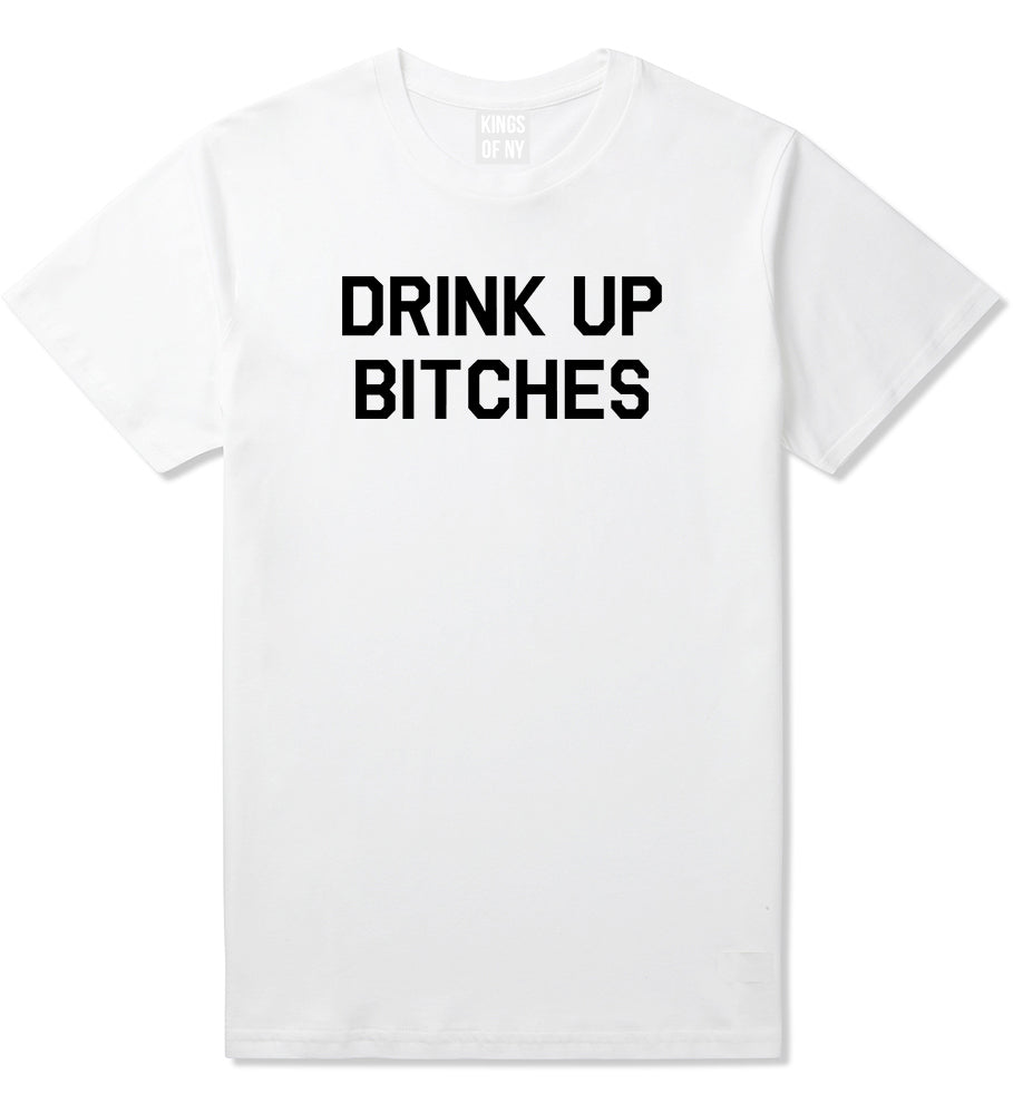 Drink_Up_Bitches Mens White T-Shirt by Kings Of NY
