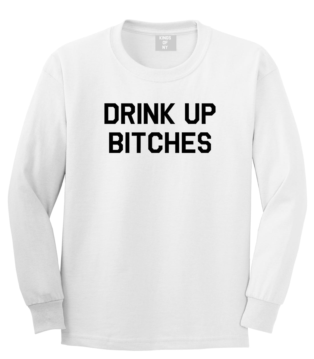Drink Up Bitches Mens White Long Sleeve T-Shirt by Kings Of NY