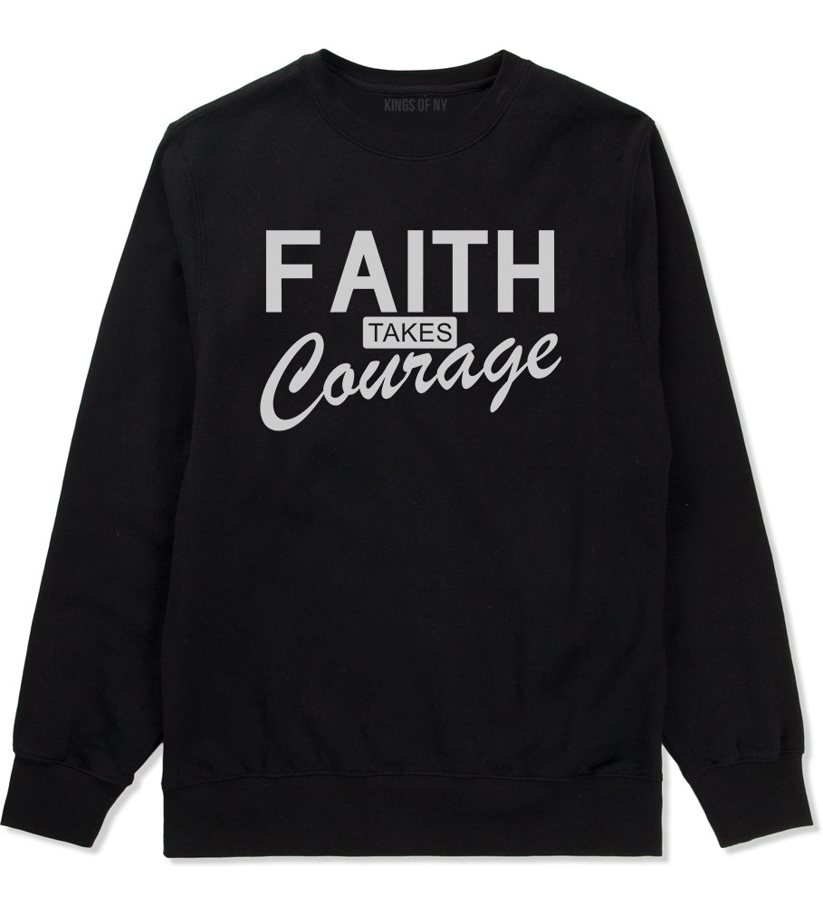 Faith Takes Courage Religious Mens Crewneck Sweatshirt Black