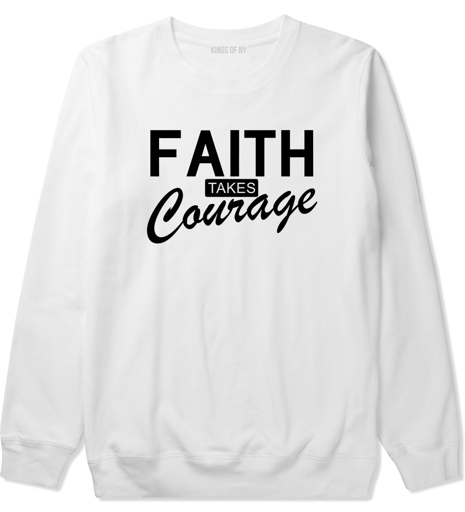 Faith Takes Courage Religious Mens Crewneck Sweatshirt White