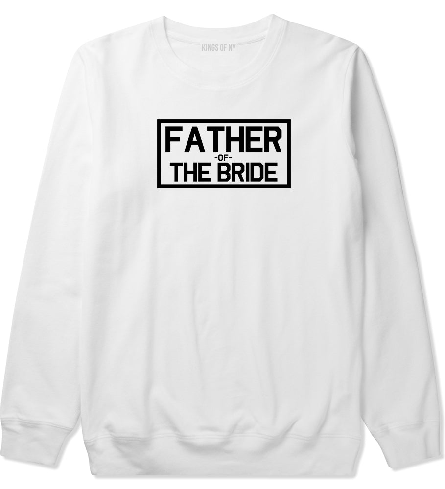 Father Of The Bride Mens White Crewneck Sweatshirt by Kings Of NY