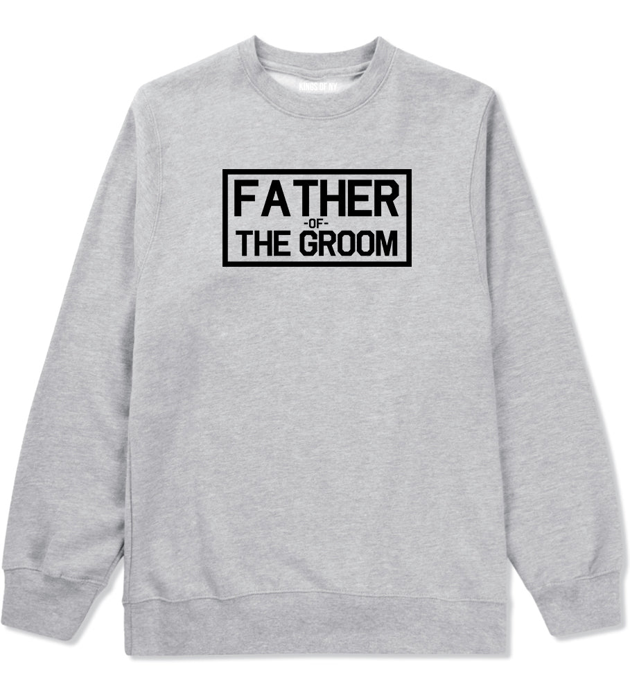 Father Of The Groom Mens Grey Crewneck Sweatshirt by Kings Of NY