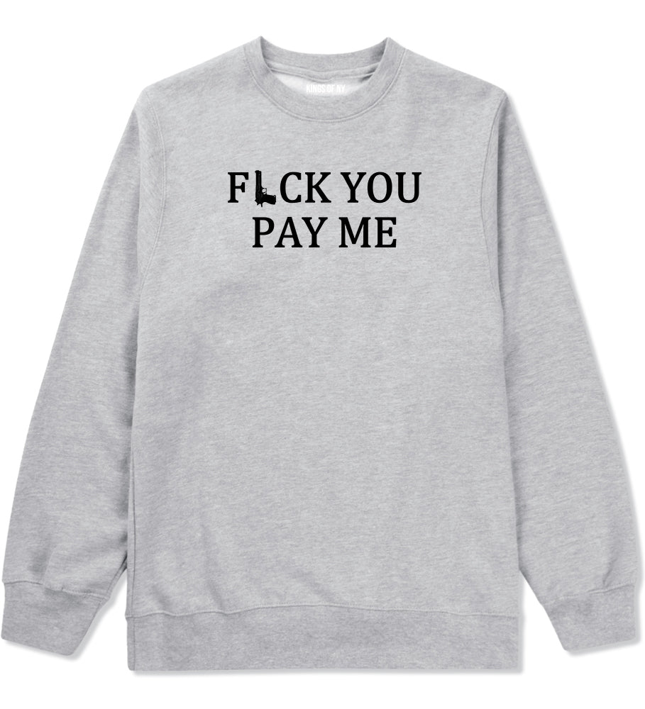 Fck You Pay Me Gun Mens Crewneck Sweatshirt Grey by Kings Of NY