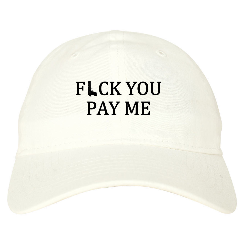 Fck You Pay Me Gun Mens Dad Hat Baseball Cap White