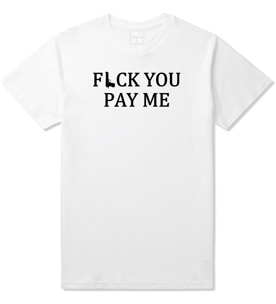Fck You Pay Me Gun Mens T-Shirt White by Kings Of NY