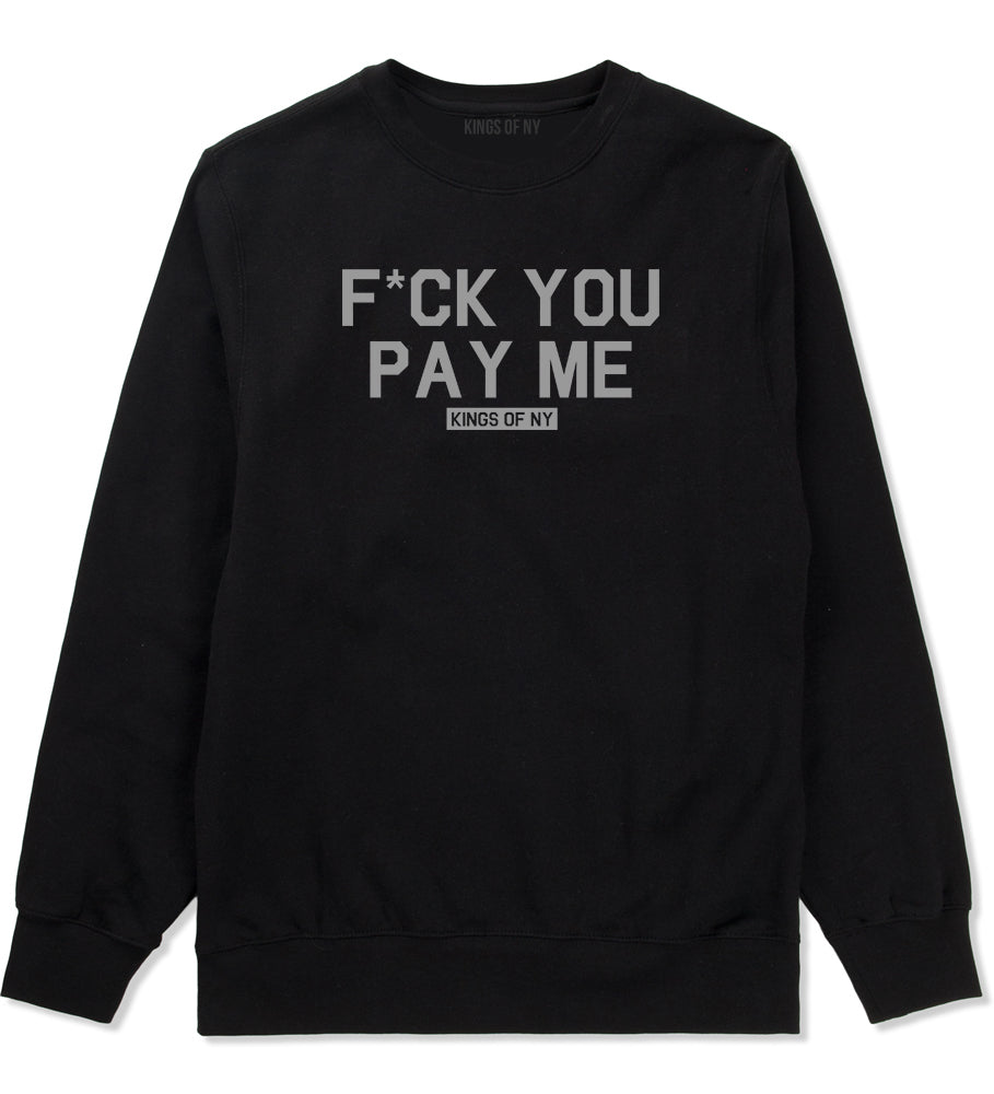 Fck You Pay Me Mens Crewneck Sweatshirt Black