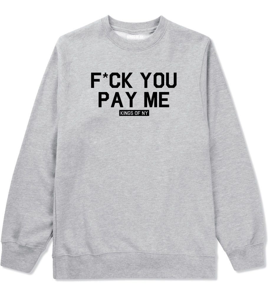 Fck You Pay Me Mens Crewneck Sweatshirt Grey