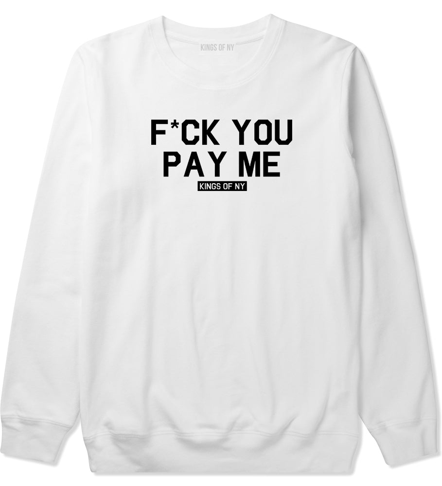 Fck You Pay Me Mens Crewneck Sweatshirt White