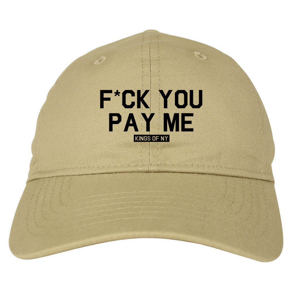 Fck You Pay Me Mens Dad Hat Baseball Cap Tan