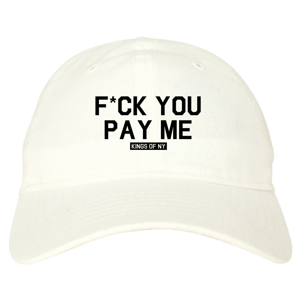 Fck You Pay Me Mens Dad Hat Baseball Cap White