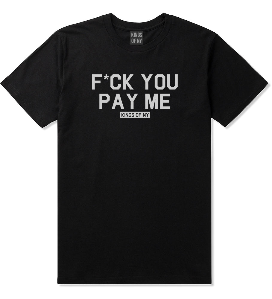 Fck You Pay Me Mens T Shirt Black