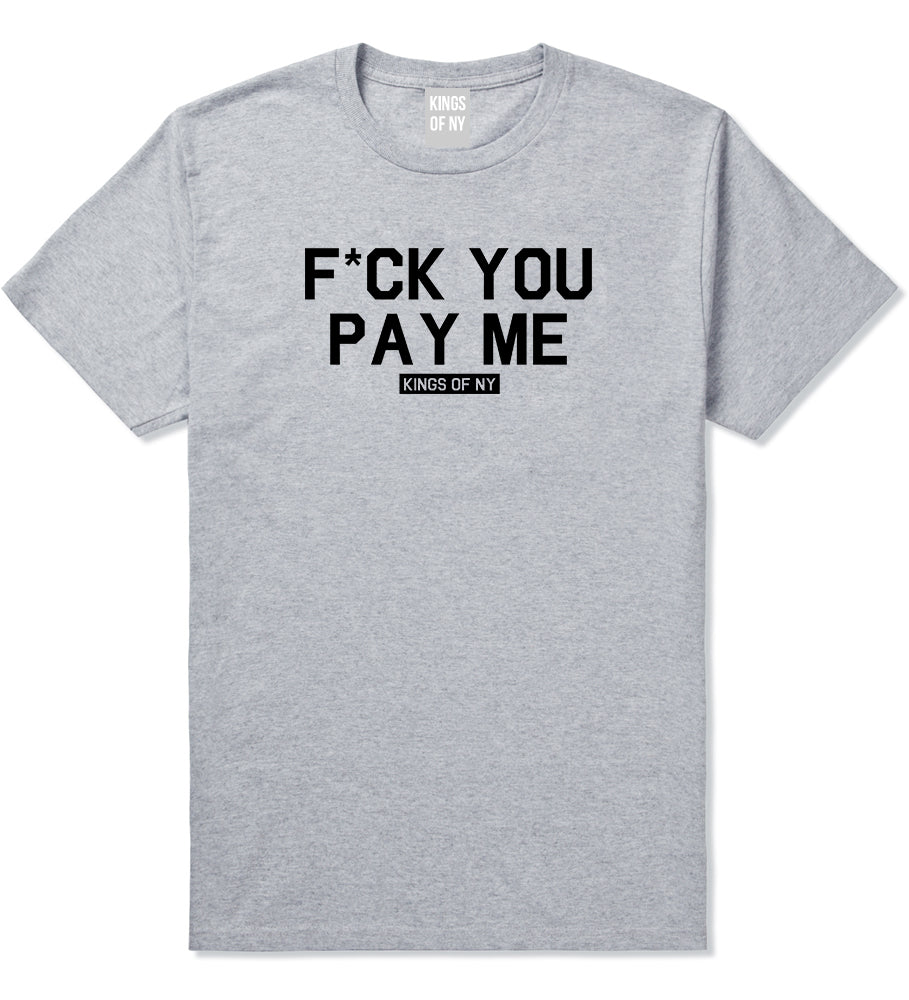 Fck You Pay Me Mens T Shirt Grey