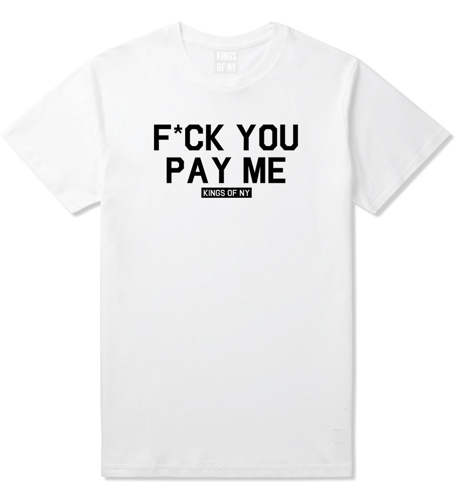 Fck You Pay Me Mens T Shirt White
