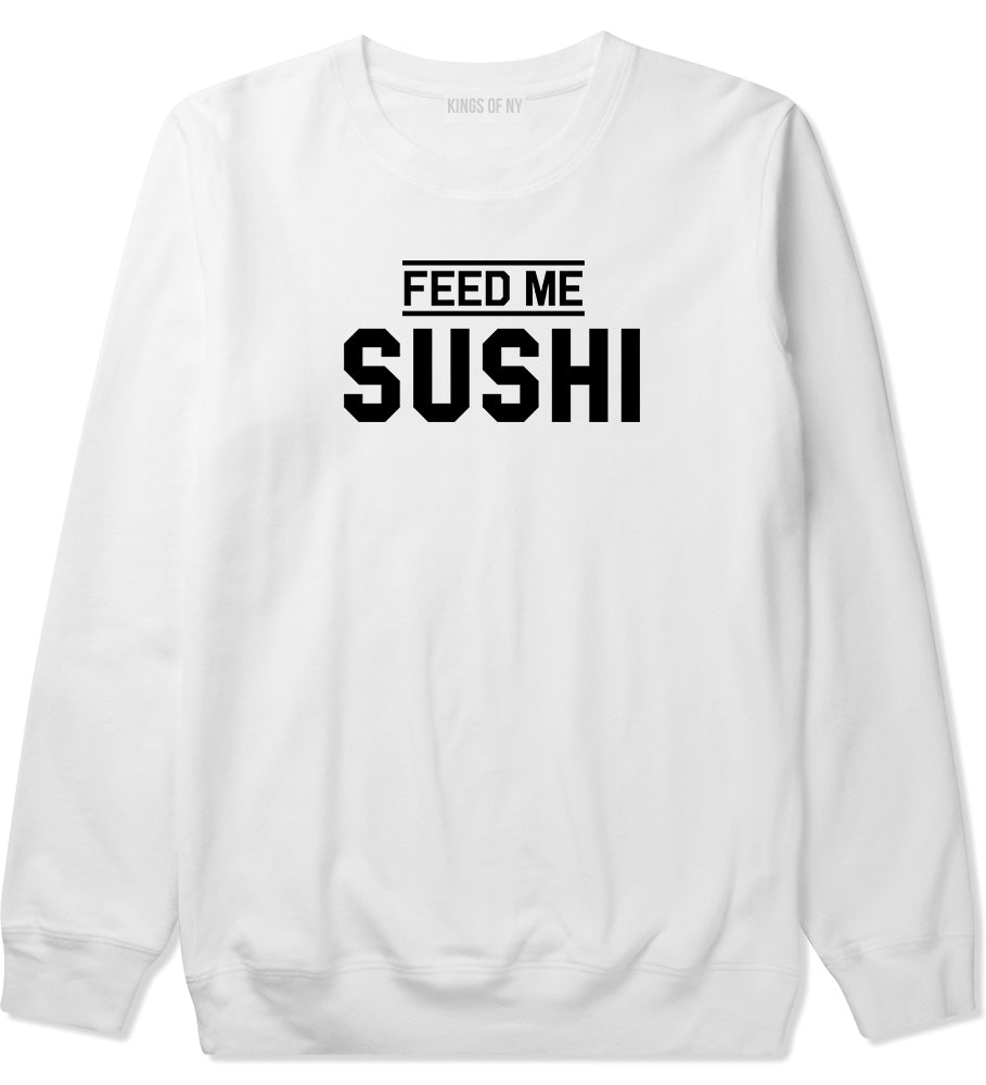 Feed Me Sushi Mens White Crewneck Sweatshirt by KINGS OF NY