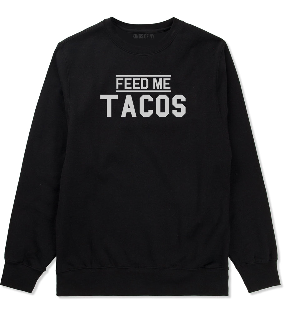 Feed Me Tacos Mens Black Crewneck Sweatshirt by KINGS OF NY