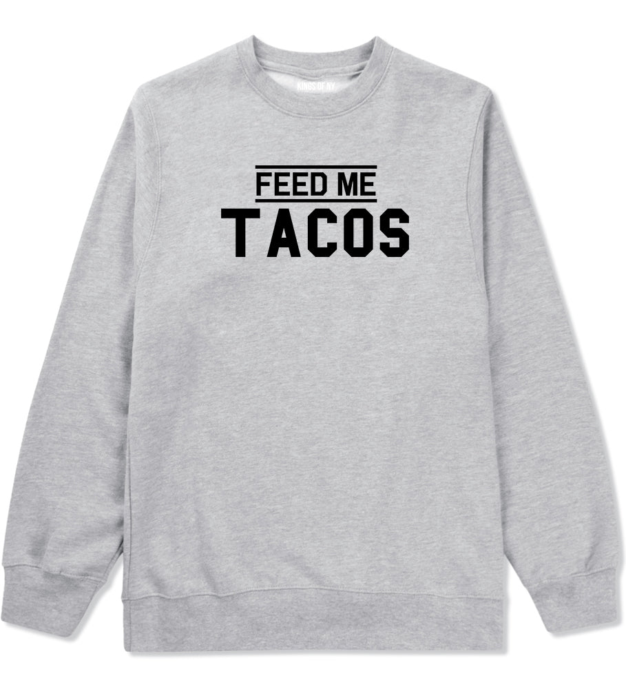 Feed Me Tacos Mens Grey Crewneck Sweatshirt by KINGS OF NY