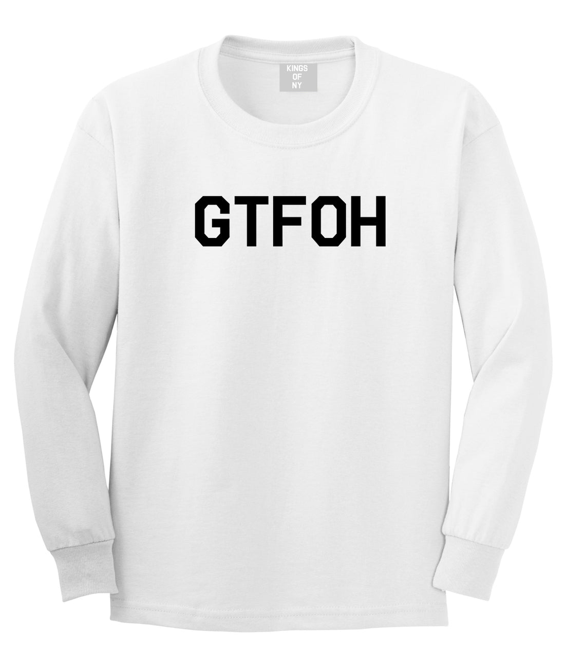 GTFOH White Long Sleeve T-Shirt by Kings Of NY