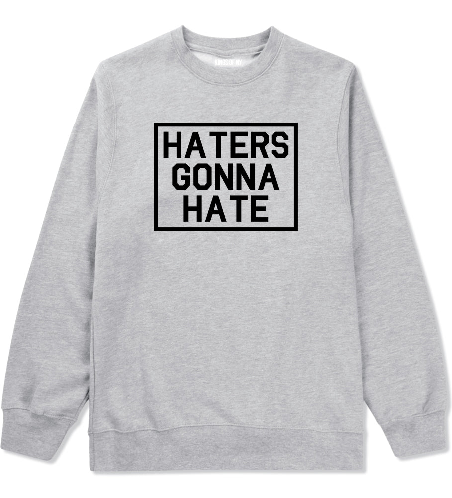 Haters Gonna Hate Mens Crewneck Sweatshirt Grey