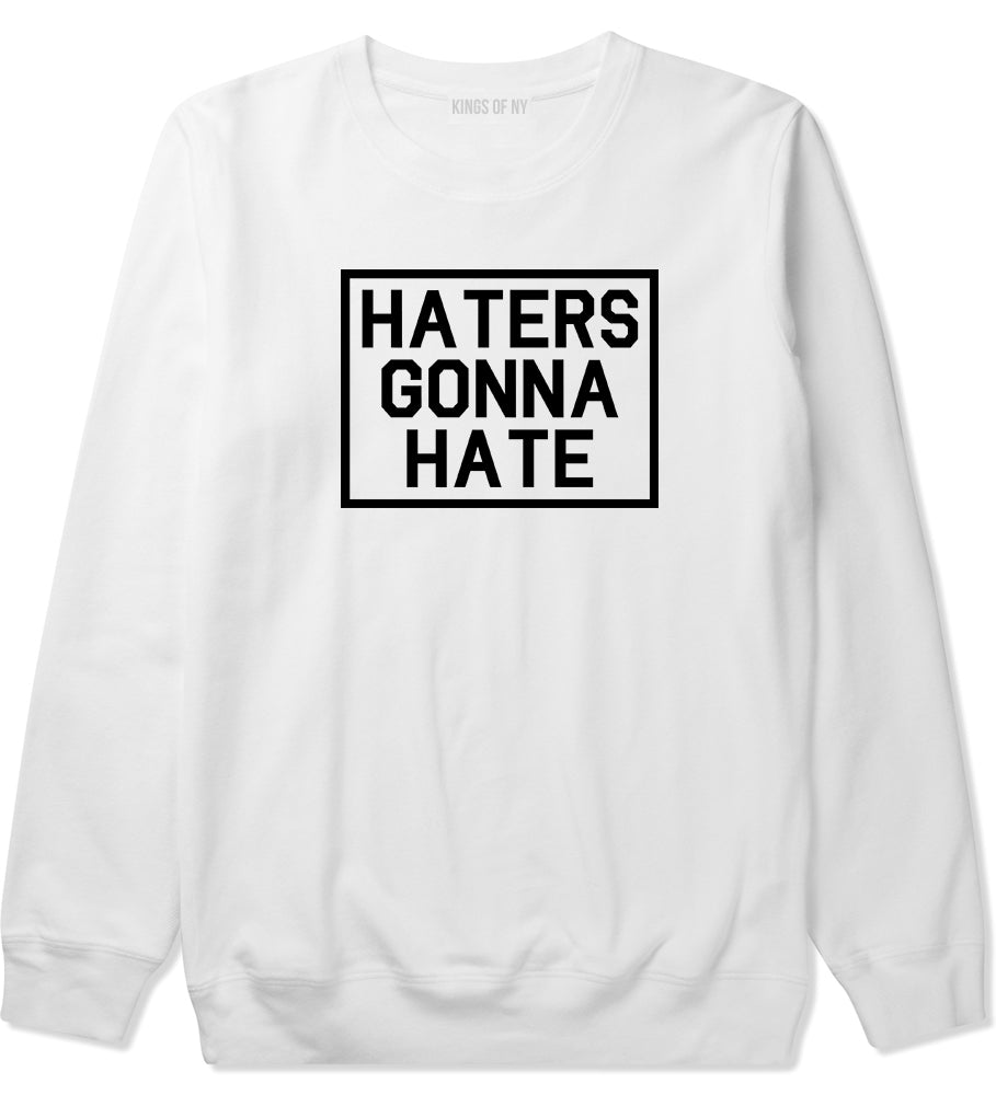 Haters Gonna Hate Mens Crewneck Sweatshirt White