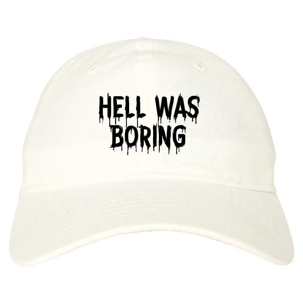 Hell Was Boring Mens Dad Hat Baseball Cap White