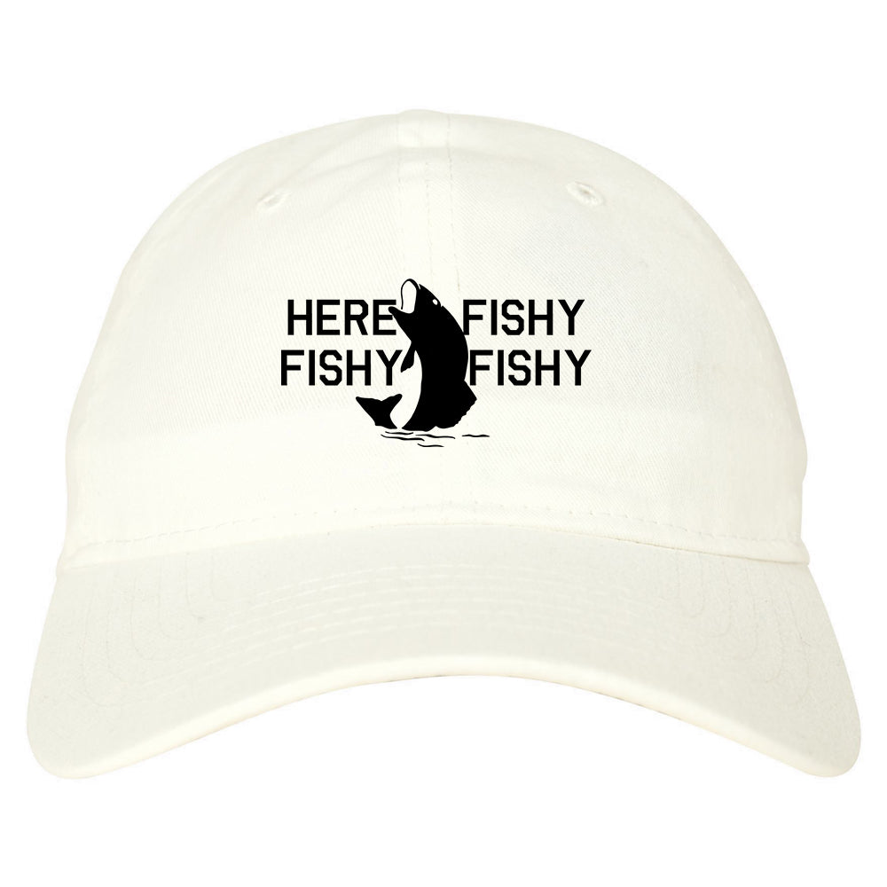 Here Fishy Fishy Fishy Fisherman Mens Dad Hat Baseball Cap White