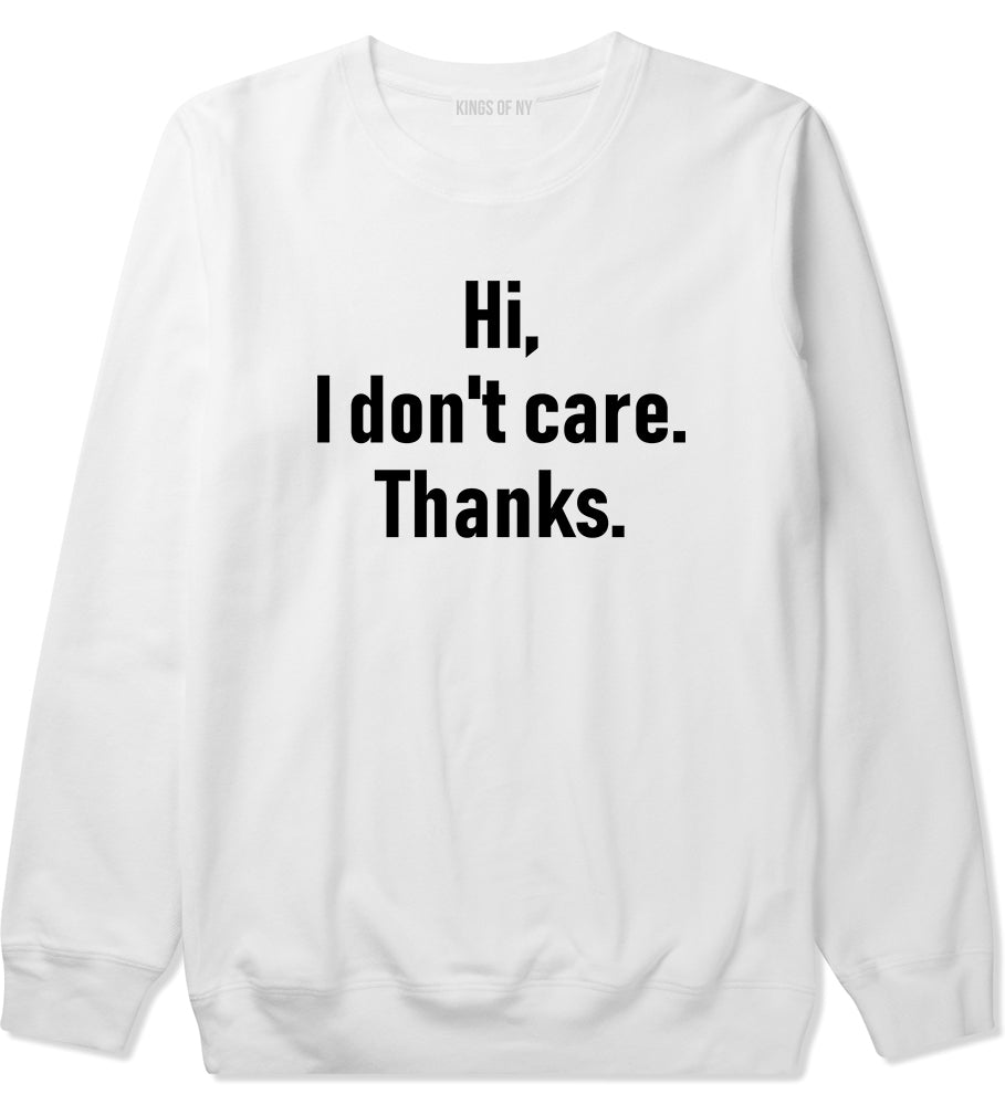 Hi I Dont Care Thanks Sarcastic Mens Crewneck Sweatshirt White