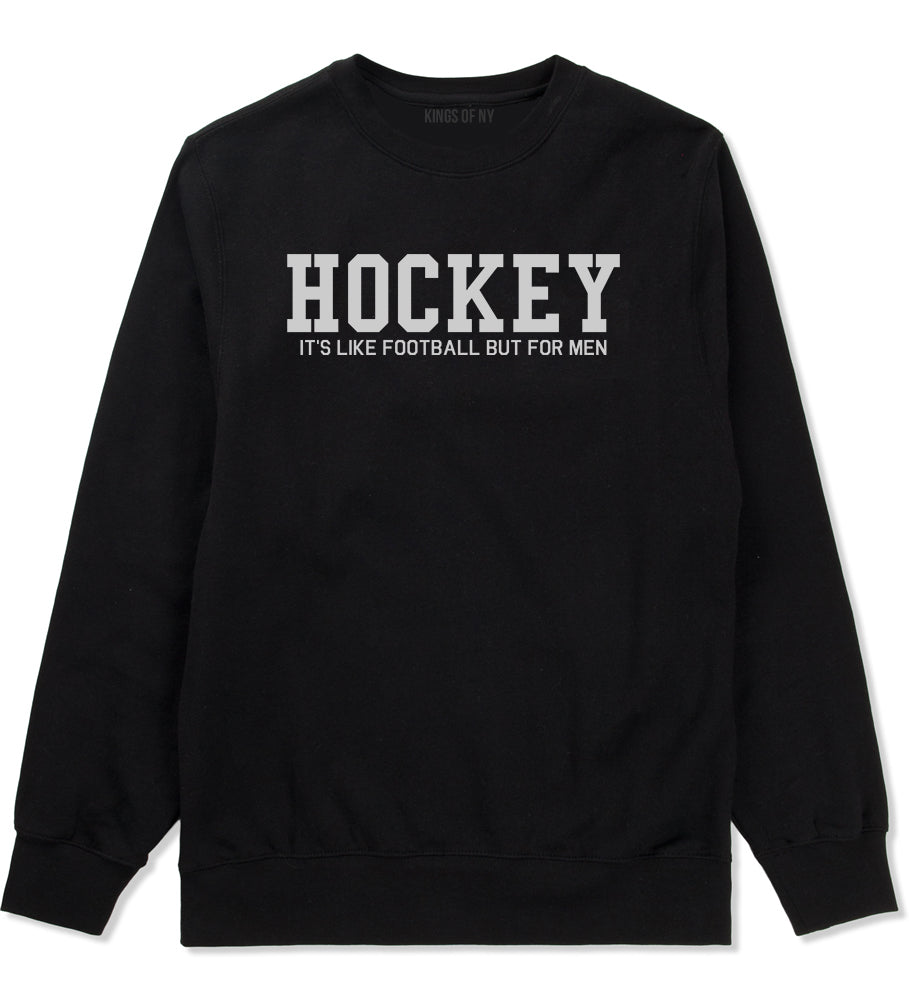 Hockey Its Like Football But For Men Funny Mens Crewneck Sweatshirt Black
