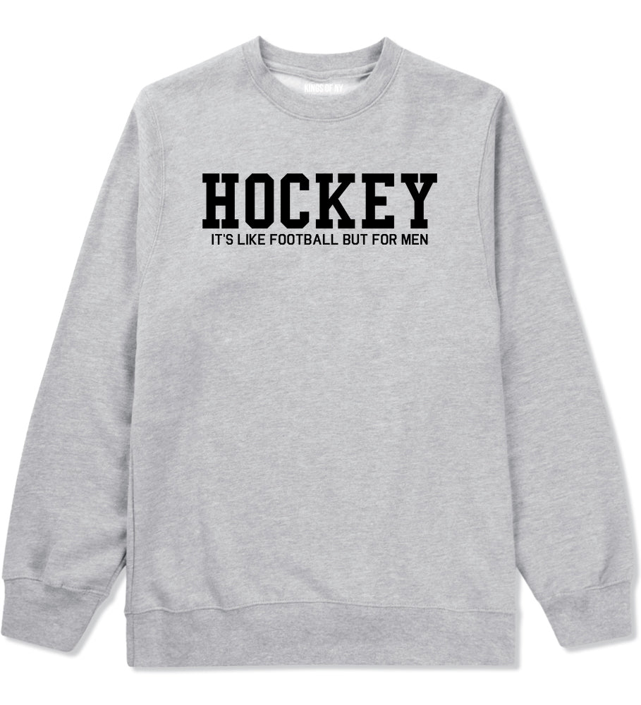 Hockey Its Like Football But For Men Funny Mens Crewneck Sweatshirt Grey