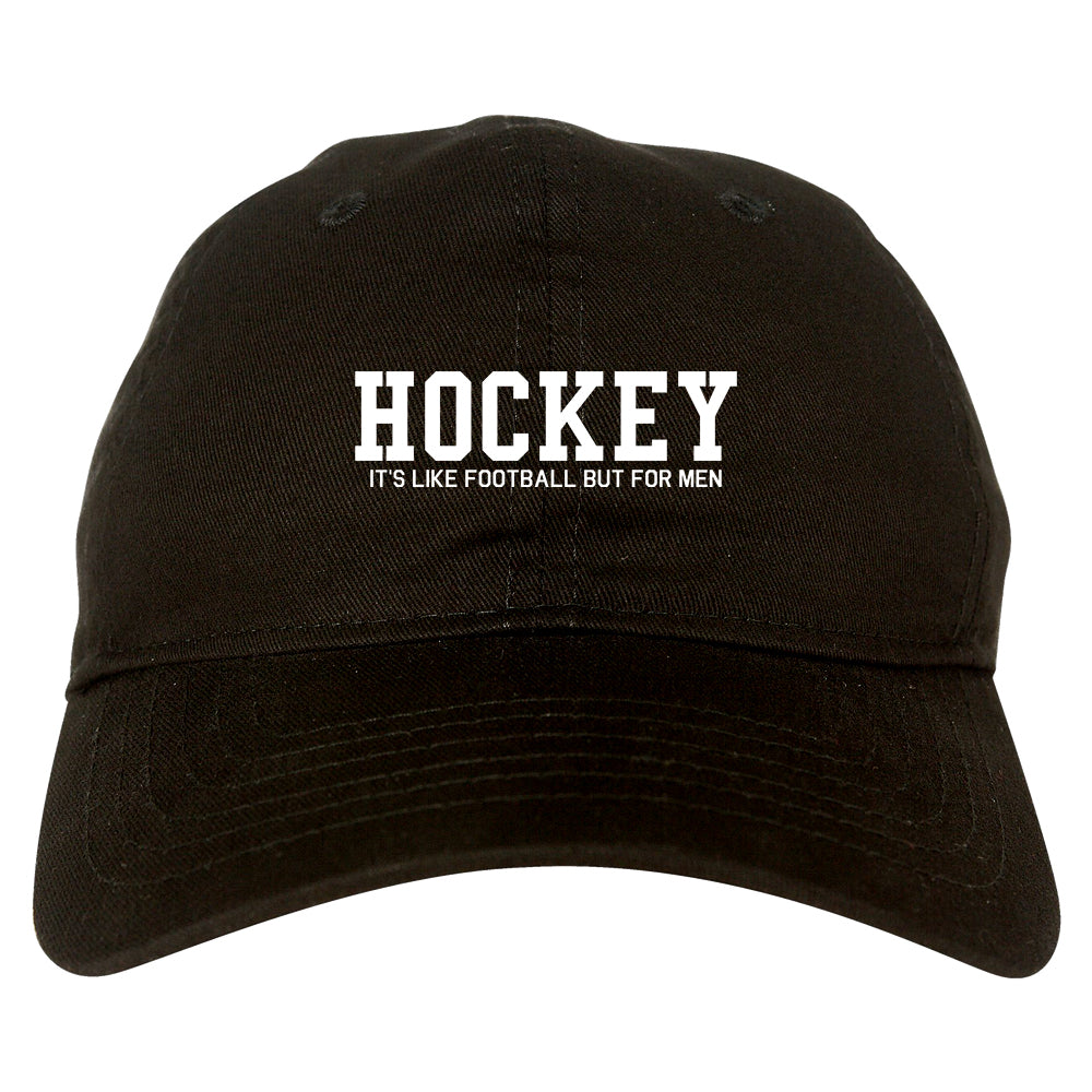 Hockey Its Like Football But For Men Funny Mens Dad Hat Black