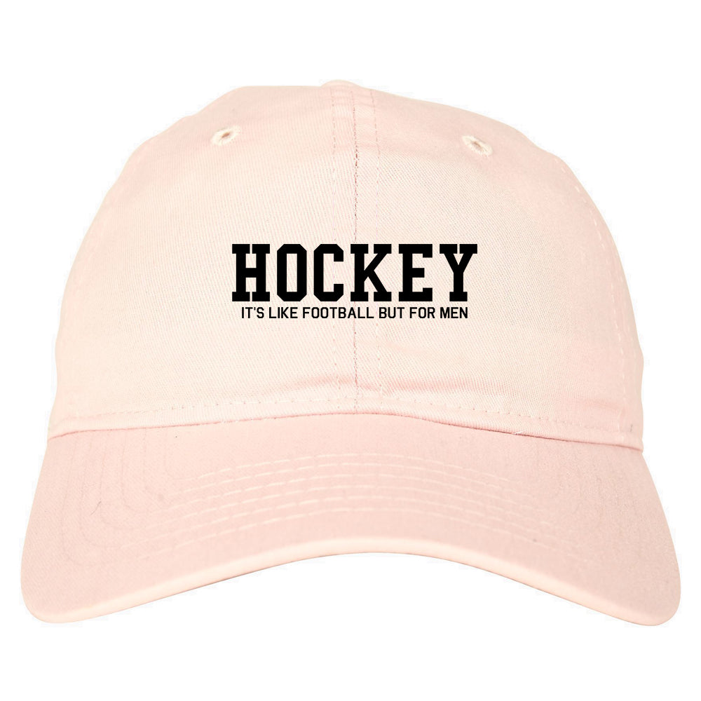 Hockey Its Like Football But For Men Funny Mens Dad Hat Pink