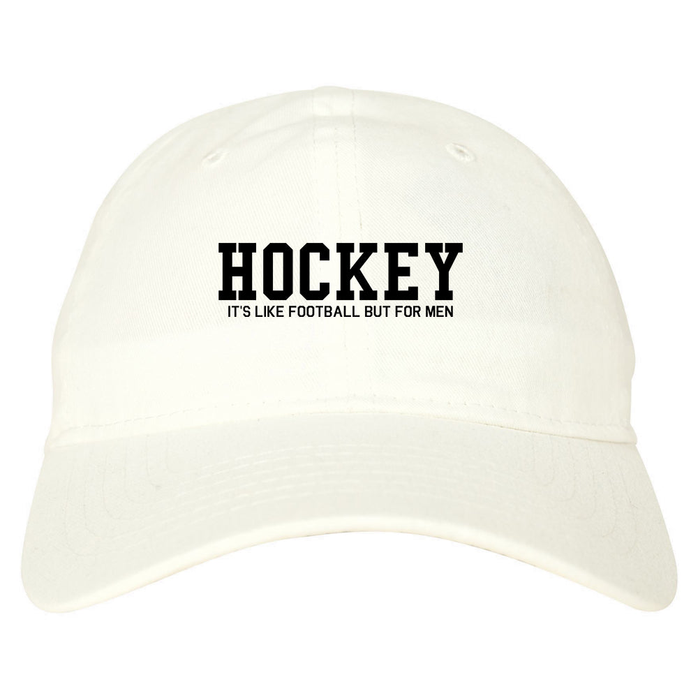 Hockey Its Like Football But For Men Funny Mens Dad Hat White