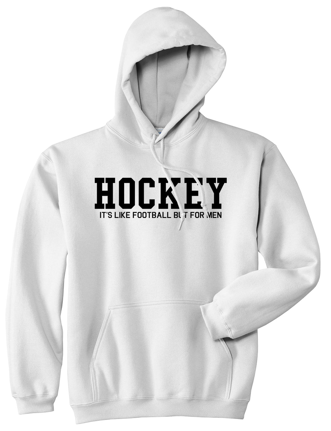 Hockey Its Like Football But For Men Funny Mens Pullover Hoodie White