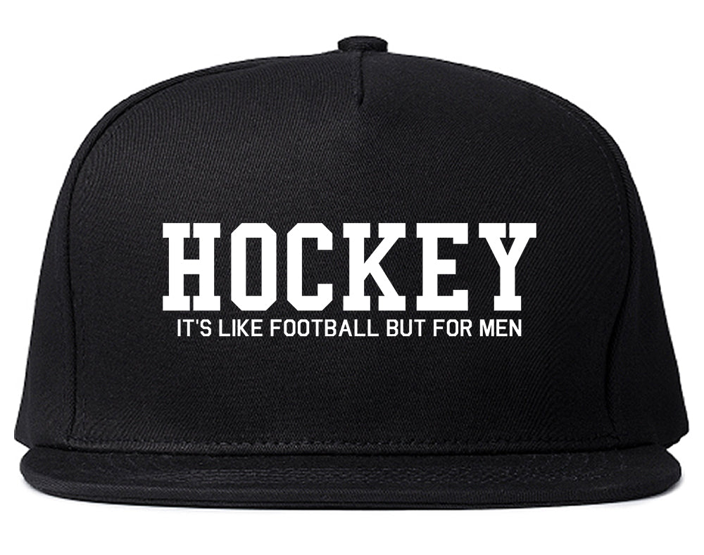 Hockey Its Like Football But For Men Funny Mens Snapback Hat Black